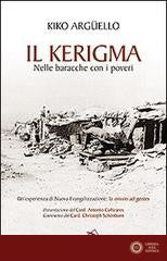 Il kerigma. Nelle baracche con i poveri. Un'esperienza di nuova evangelizzazione: la missio ad gentes - Kiko Argüello