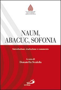 Naum, Abacuc, Sofonia. Introduzione, traduzione e commento - D. Scaiola
