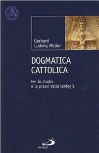 Dogmatica cattolica - Gerhard Ludwig Müller