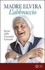 L'abbraccio. Storia della Comunità Cenacolo - Elvira (suor)
