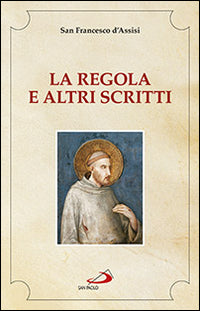 La regola e altri scritti - Francesco d'Assisi (san)