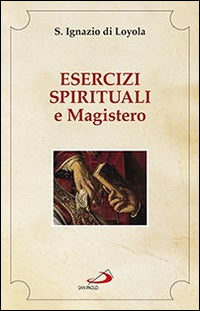 Esercizi spirituali e Magistero - Ignazio di Loyola (sant')