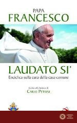 Laudato si'. Enciclica sulla cura della casa comune. Guida alla lettura di Carlo Petrini - Francesco (Jorge Mario Bergoglio)