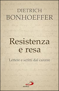 Resistenza e resa. Lettere e scritti dal carcere - Dietrich Bonhoeffer