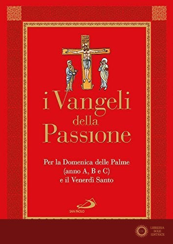 I Vangeli della Passione. Per la domenica delle Palme (anno A, B e C) e il Venerdì santo