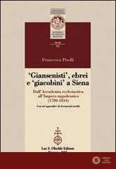 Giansenisti, ebrei e giacobini a Siena dall'Accademia ecclesiastica all'Impero napoleonico (1780-1814)