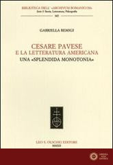 Cesare Pavese e la letteratura americana. Una «splendida monotonia» - Gabriella Remigi