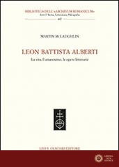 Leon Battista Alberti. La vita, l'umanesimo, le opere letterarie - Martin McLaughlin