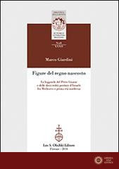 Figure del regno nascosto. Le leggende del prete Gianni e delle dieci tribù perdute d'Israele fra Medioevo e prima età moderna - Marco Giardini