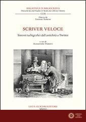 Scriver veloce. Sistemi tachigrafici dall'antichità a Twitter - A. Tedesco