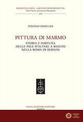 Pittura di marmo. Storia e fortuna delle pale d'altare a rilievo nella Roma di Bernini