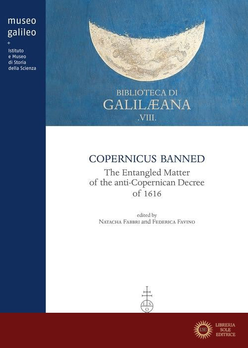Copernicus banned. The entangled matter of the anti-Copernican decree of 1616 - N. Fabbri, F. Favino