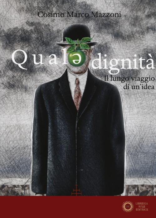 Quale dignità. Il lungo viaggio di un'idea - Cosimo Marco Mazzoni