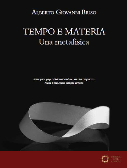 Tempo e materia. Una metafisica - Alberto Giovanni Biuso
