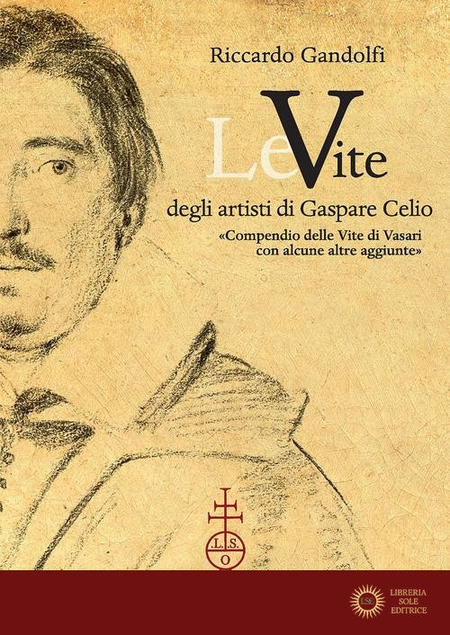 Le vite degli artisti di Gaspare Celio. «Compendio delle vite di Vasari con alcune altre aggiunte».