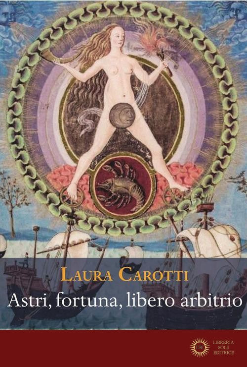 Astri, fortuna, libero arbitrio. Discussioni tra '400 e '600 - Laura Carotti