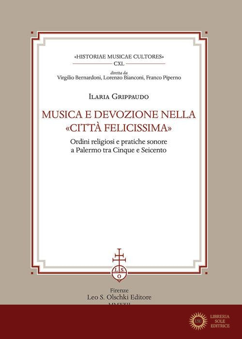 Musica e devozione nella «Città felicissima». Ordini religiosi e pratiche sonore a Palermo tra Cinque e Seicento