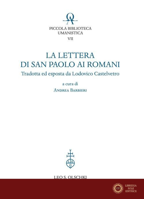 La lettera di San Paolo ai romani. Tradotta ed esposta da Lodovico Castelvetro - A. Barbieri
