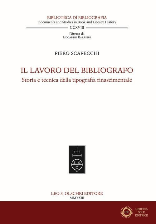 Il lavoro del bibliografo. Storia e tecnica della tipografia rinascimentale - Piero Scapecchi