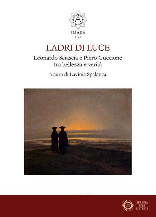 Ladri di luce. Leonardo Sciascia e Piero Guccione tra bellezza e verità