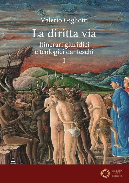 La diritta via. Itinerari giuridici e teologici danteschi vol. 1