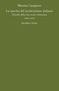 La nascita del modernismo italiano. Filosofie della crisi, storia e letteratura (1903-1922) - Mimmo Cangiano