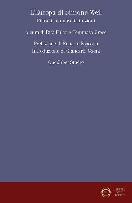 L'Europa di Simone Weil. Filosofia e nuove istituzioni - R. Fulco, T. Greco