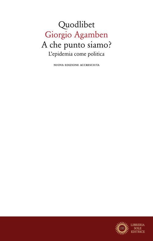 A che punto siamo? L'epidemia come politica. Nuova ediz. - Giorgio Agamben