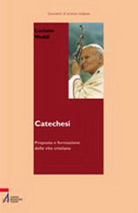 Catechesi. Proposta e formazione della vita cristiana - Luciano Meddi