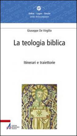 La teologia biblica. Itinerari e traiettorie - Giuseppe De Virgilio