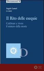Il rito delle esequie. Celebrare e vivere il mistero della morte - A. Lameri