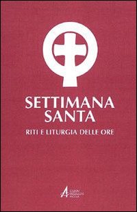 Settimana santa. Riti e liturgia delle ore - D. Passarin