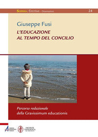 L'educazione al tempo del Concilio. Percorso redazionale della Gravissimum educationis - Giuseppe Fusi