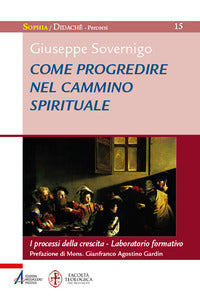 Come progredire nel cammino spirituale. I processi della crescita. Laboratorio formativo - Giuseppe Sovernigo
