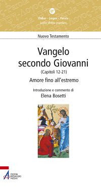 Vangelo secondo Giovanni. Capitoli 12-21. Amore fino all'estremo - Bosetti Elena