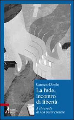 La fede, incontro di libertà. A chi credi di non poter credere
