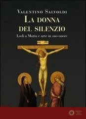 Donna del silenzio. Lodi a Maria e arte in suo onore