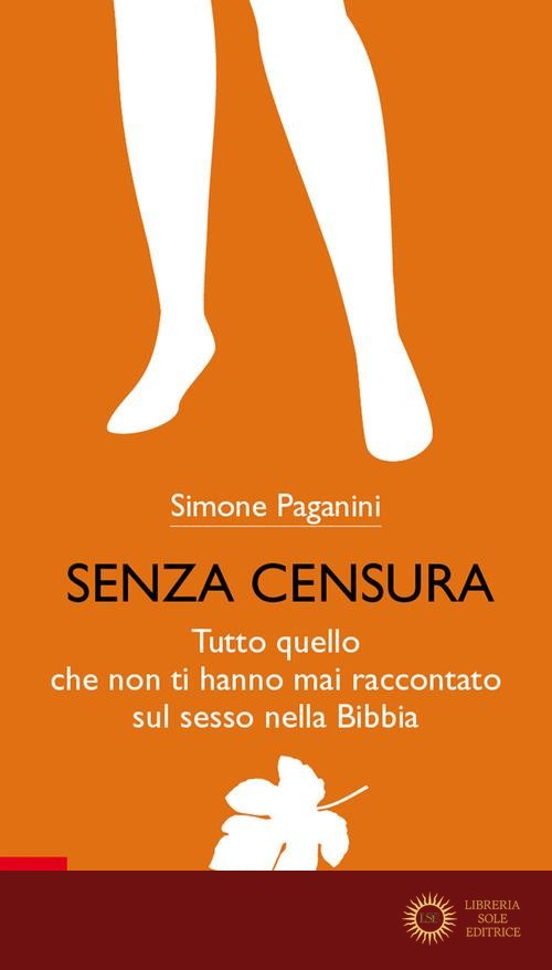 Senza censura. Tutto quello che non ti hanno mai raccontato sul sesso nella Bibbia. Ediz. plastificata