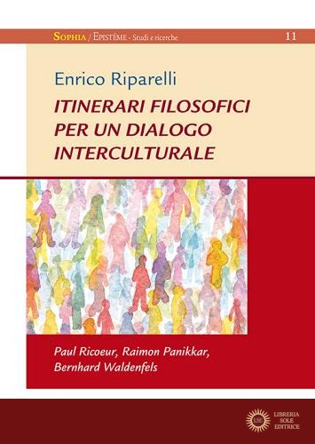 Itinerari filosofici per un dialogo interculturale. Paul Ricoeur, Raimon Panikkar, Bernhard Waldenfels