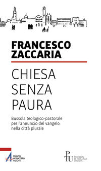 Chiesa senza paura. Bussola teologico-pastorale per l'annuncio del Vangelo nella città plurale - Francesco Zaccaria