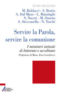 Servire la Parola, servire la comunione. I ministeri istituiti di lettorato e accolitato. Ediz. plastificata - M. Baldacci, S. Bertin, A. Dal Maso