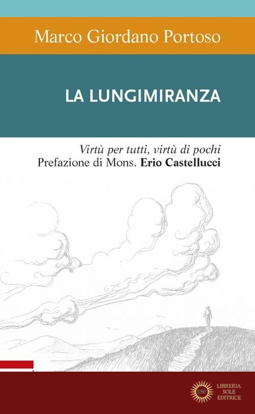 La lungimiranza. Virtù per tutti, virtù di pochi