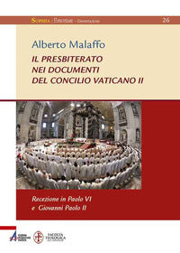 Il presbiterato nei documenti del concilio Vaticano II. Recezione in Paolo VI e Giovanni Paolo II - Alberto Malaffo
