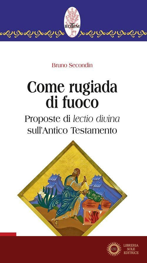 Come rugiada di fuoco. Proposte di lectio divina sull'Antico Testamento - Bruno Secondin
