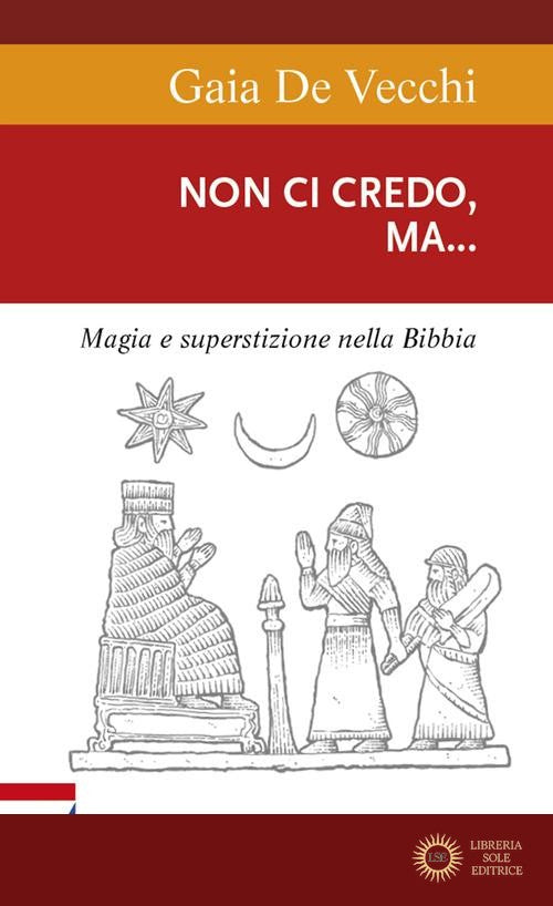 Non ci credo, ma... Magia e superstizione nella Bibbia e ai giorni nostri
