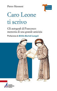 Caro Leone ti scrivo. Gli autografi di Francesco: memoria di una grande amicizia - Pietro Maranesi