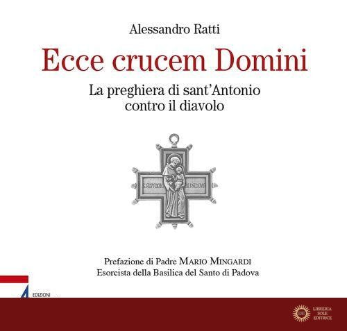 Ecce crucem domini. La preghiera di sant'Antonio contro il diavolo - Alessandro Ratti