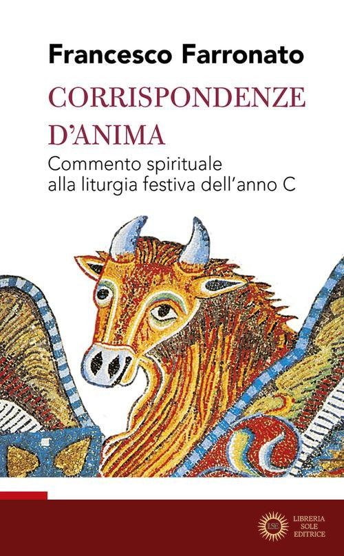 Corrispondenze d'anima. Commento spirituale alla liturgia festiva dell'anno C - Francesco Farronato