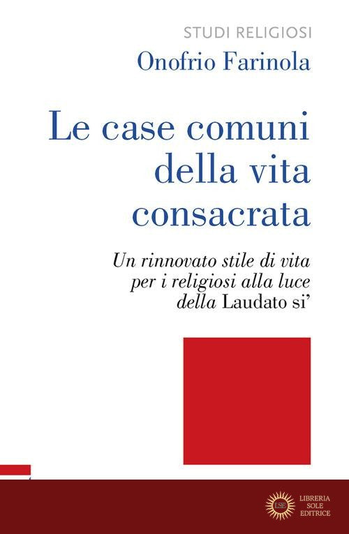 Le case comuni della vita consacrata. Un rinnovato stile di vita per i religiosi alla luce della Laudato si'