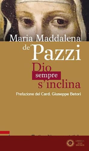 Maria Maddalena de' Pazzi. Dio sempre s'inclina - C. Vasciaveo